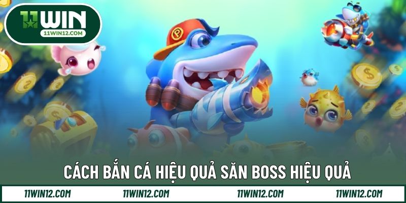 Cách bắn cá hiệu quả săn boss hiệu quả