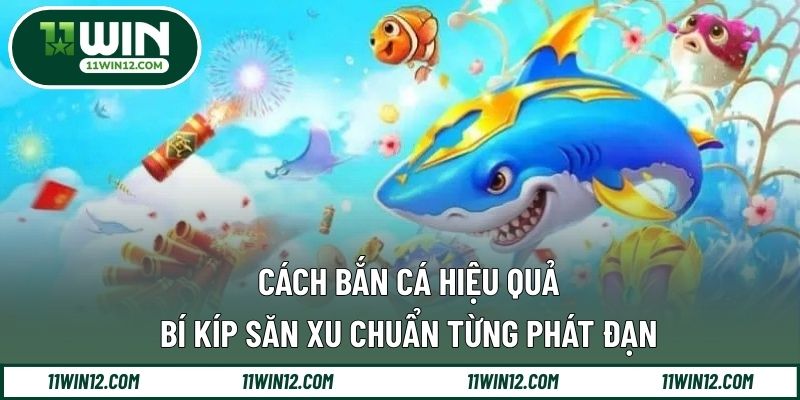 Cách Bắn Cá Hiệu Quả