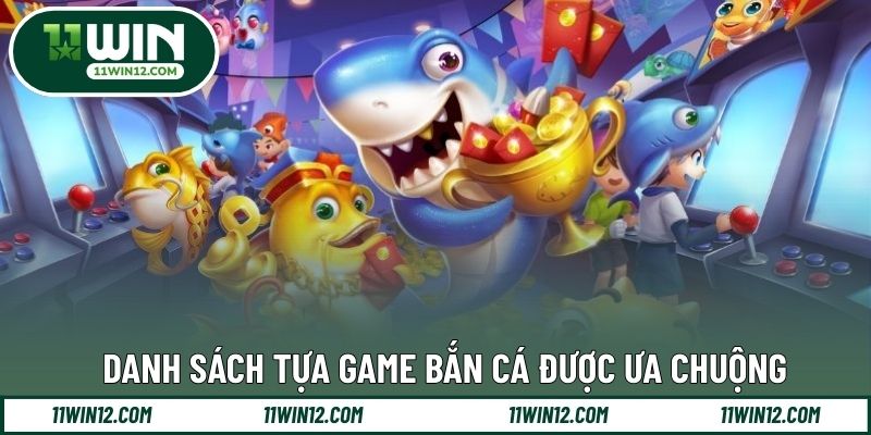 Danh sách tựa game bắn cá được ưa chuộng