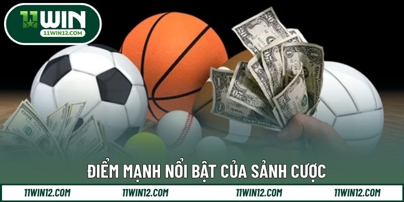 Điểm mạnh nổi bật của sảnh cược