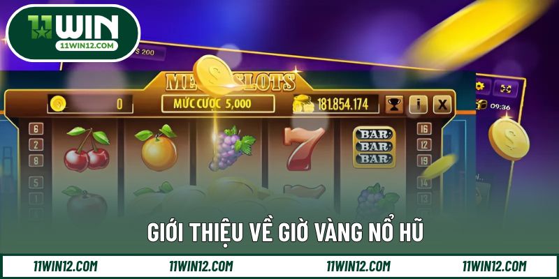 Khái quát giờ vàng nổ hũ