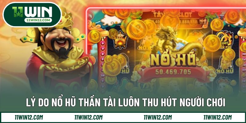 Những yếu tố giúp nổ hũ thần tài tạo nên sức hút 