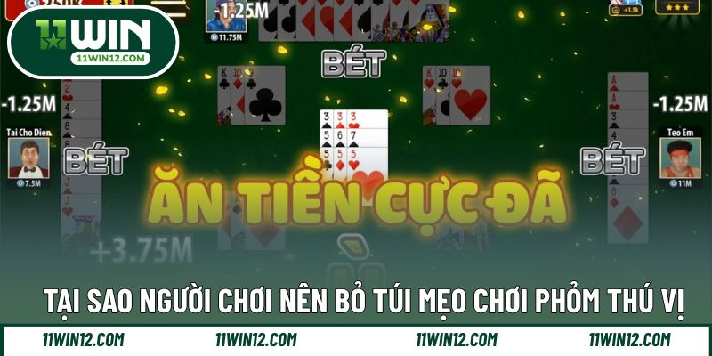 Lý do người chơi nên bỏ túi mẹo chinh phục Phỏm